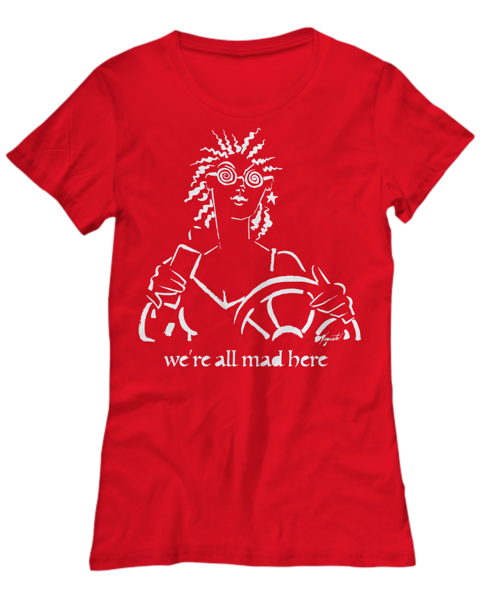 T-Shirt WE’RE ALL MAD HERE, by Auguste