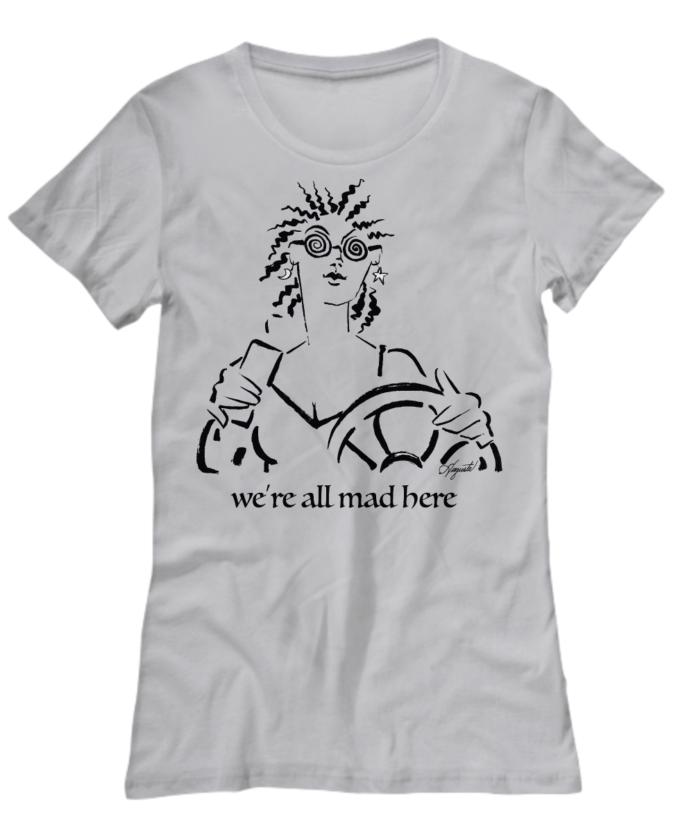 T-Shirt WE’RE ALL MAD HERE, by Auguste