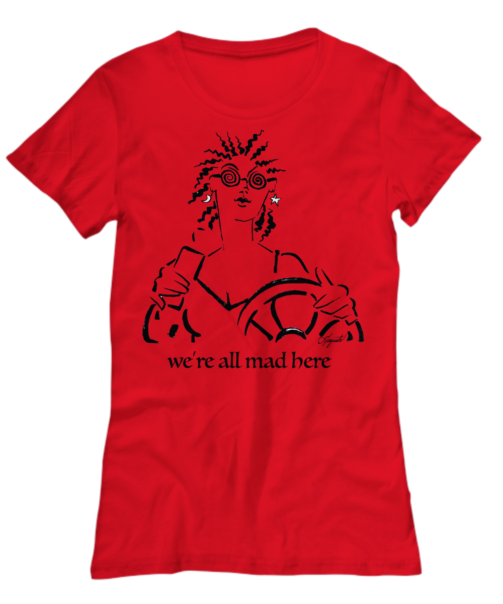 T-Shirt WE’RE ALL MAD HERE, by Auguste