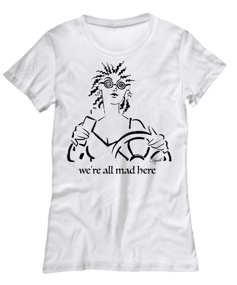 T-Shirt WE’RE ALL MAD HERE, by Auguste