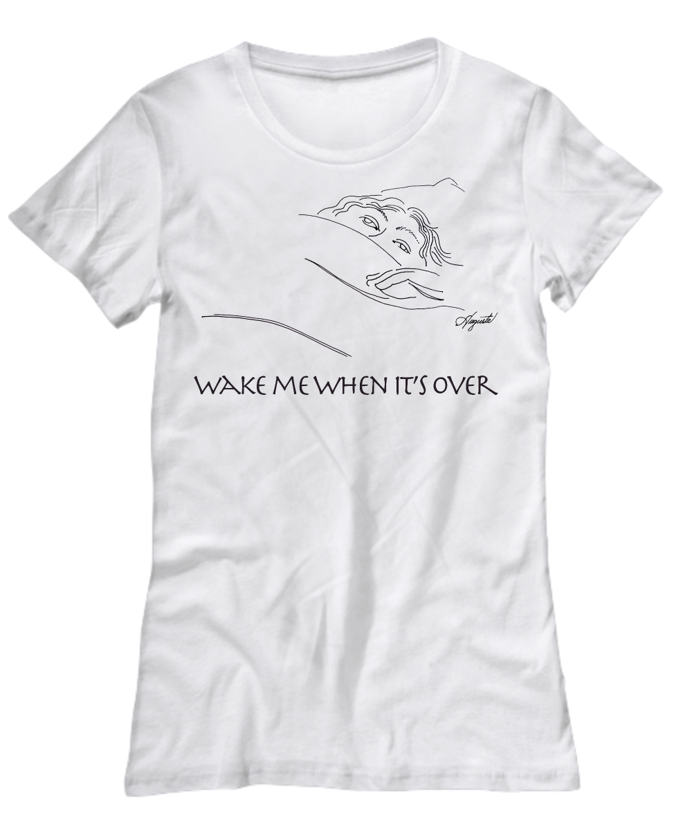 T-Shirt WAKE ME WHEN IT'S OVER, by Auguste