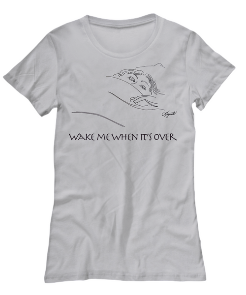 T-Shirt WAKE ME WHEN IT'S OVER, by Auguste