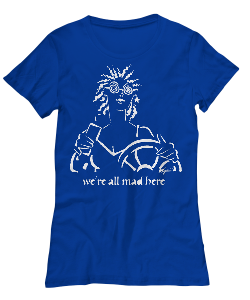 "We're All Mad Here" Women's Tee