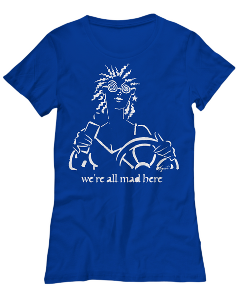 "We're All Mad Here" Women's Tee